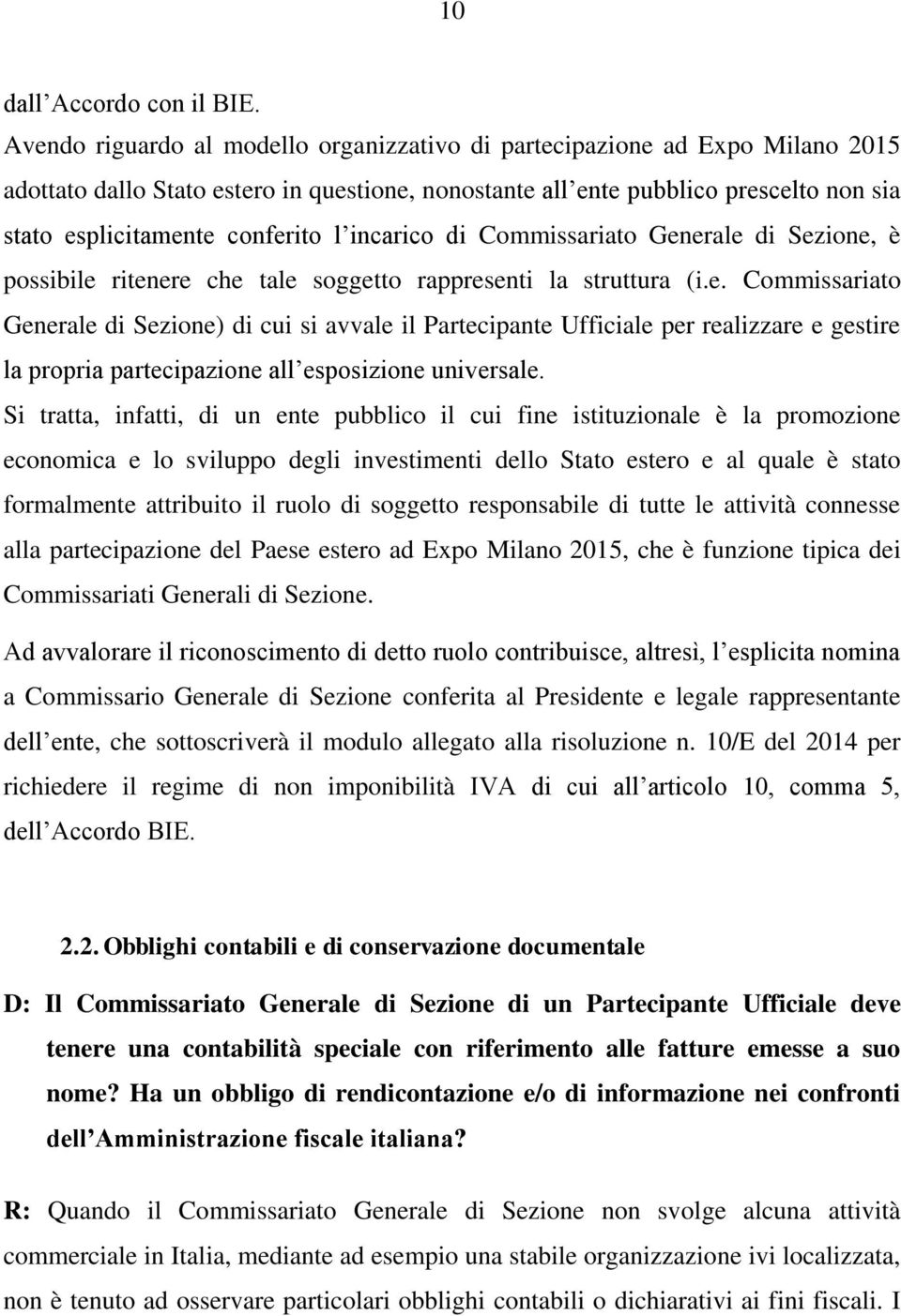 l incarico di Commissariato Generale di Sezione, è possibile ritenere che tale soggetto rappresenti la struttura (i.e. Commissariato Generale di Sezione) di cui si avvale il Partecipante Ufficiale per realizzare e gestire la propria partecipazione all esposizione universale.