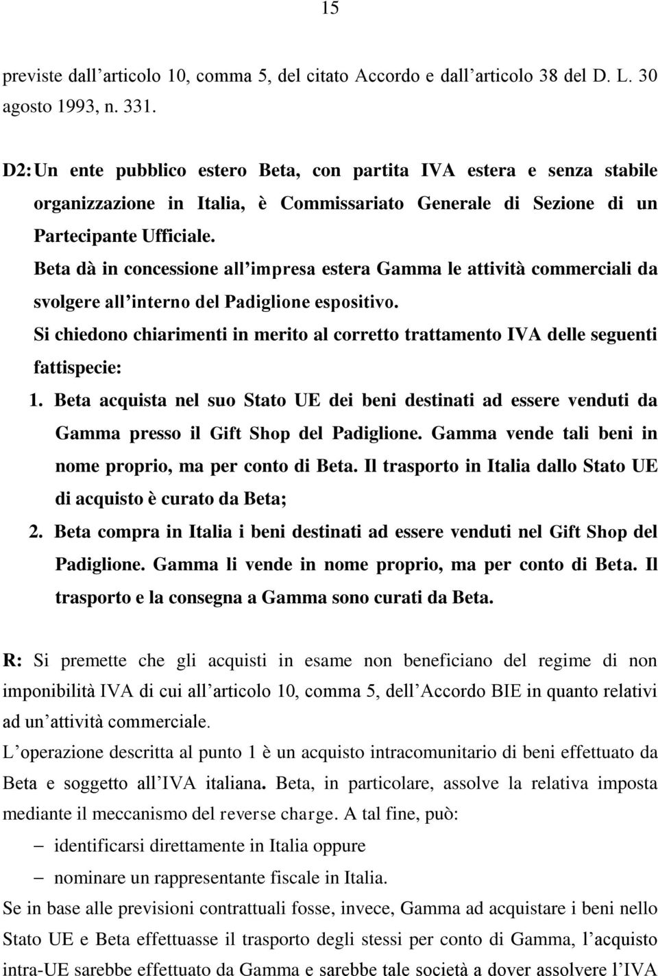 Beta dà in concessione all impresa estera Gamma le attività commerciali da svolgere all interno del Padiglione espositivo.