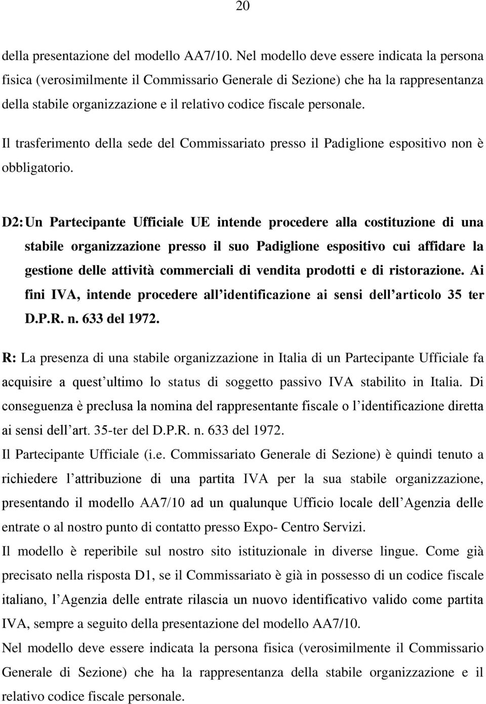 Il trasferimento della sede del Commissariato presso il Padiglione espositivo non è obbligatorio.