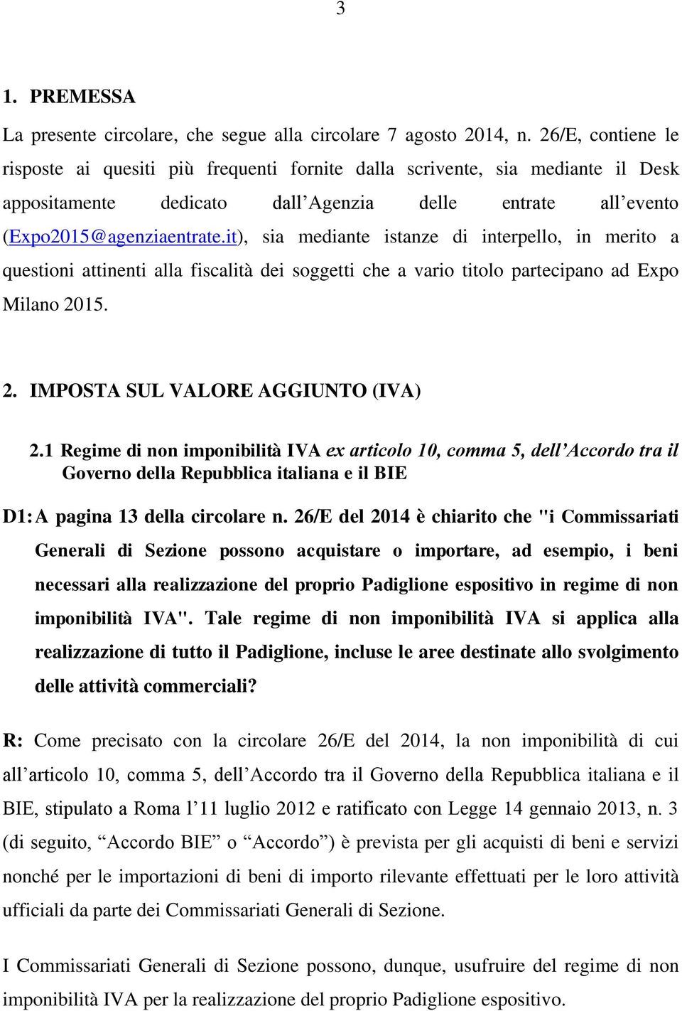 it), sia mediante istanze di interpello, in merito a questioni attinenti alla fiscalità dei soggetti che a vario titolo partecipano ad Expo Milano 2015. 2. IMPOSTA SUL VALORE AGGIUNTO (IVA) 2.