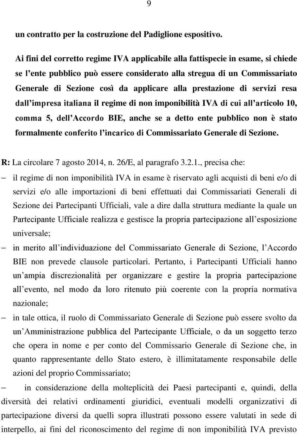 prestazione di servizi resa dall impresa italiana il regime di non imponibilità IVA di cui all articolo 10, comma 5, dell Accordo BIE, anche se a detto ente pubblico non è stato formalmente conferito