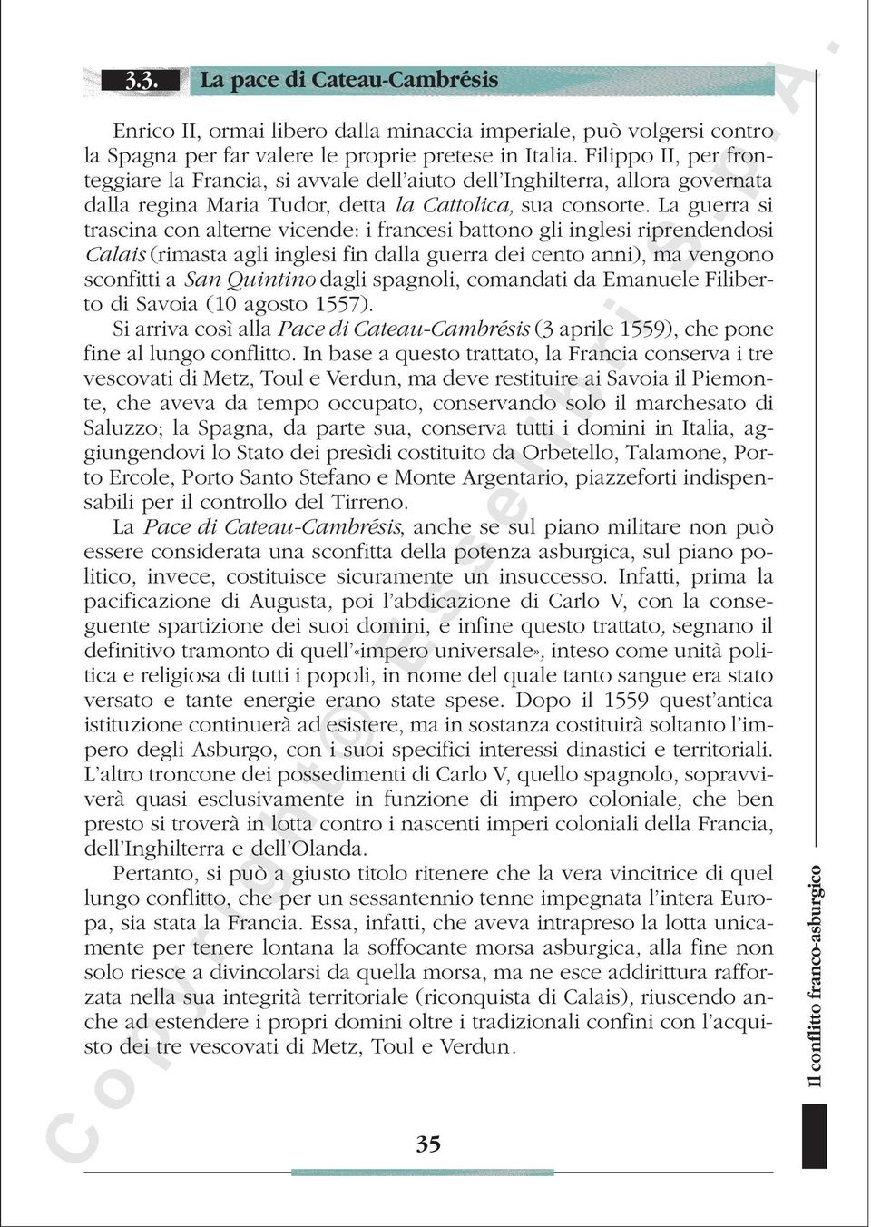 La guerra si trascina con alterne vicende: i francesi battono gli inglesi riprendendosi Calais (rimasta agli inglesi fin dalla guerra dei cento anni), ma vengono sconfitti a San Quintino dagli