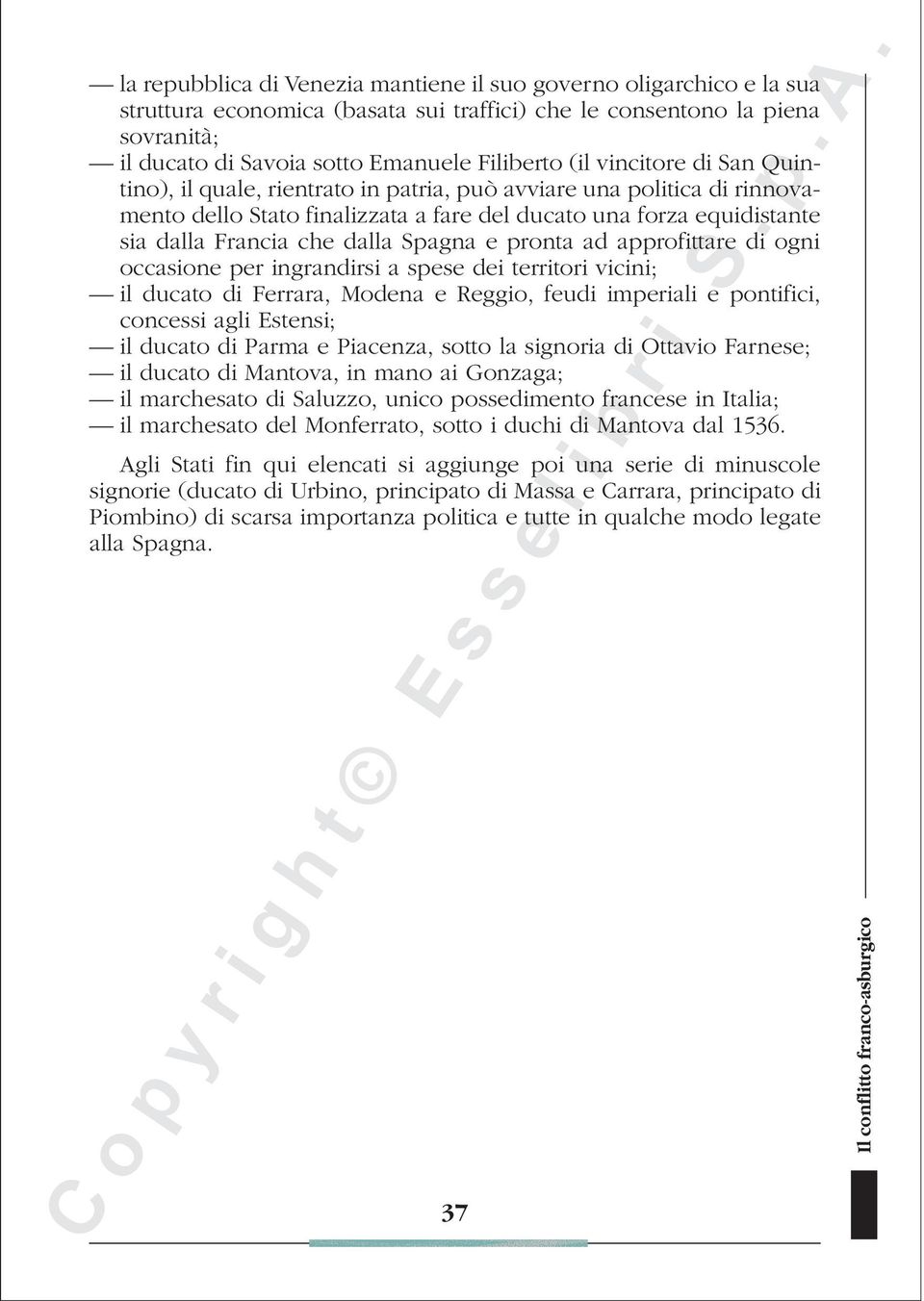 e pronta ad approfittare di ogni occasione per ingrandirsi a spese dei territori vicini; il ducato di Ferrara, Modena e Reggio, feudi imperiali e pontifici, concessi agli Estensi; il ducato di Parma