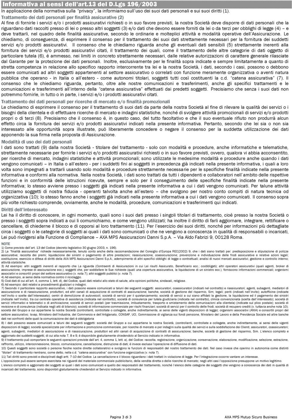 personali che la riguardano dati raccolti presso di lei o presso altri soggetti (3) e/o dati che devono essere forniti da lei o da terzi per obblighi di legge (4) e deve trattarli, nel quadro delle