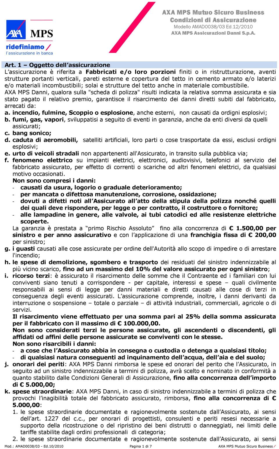 cemento armato e/o laterizi e/o materiali incombustibili; solai e strutture del tetto anche in materiale combustibile.