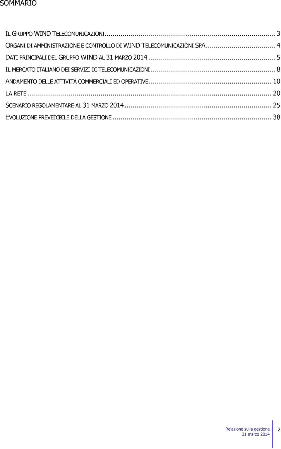 .. 4 DATI PRINCIPALI DEL GRUPPO WIND AL 31 MARZO 2014.