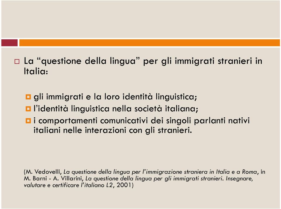 con gli stranieri. (M. Vedovelli, La questione della lingua per l immigrazione straniera in Italia e a Roma, in M.