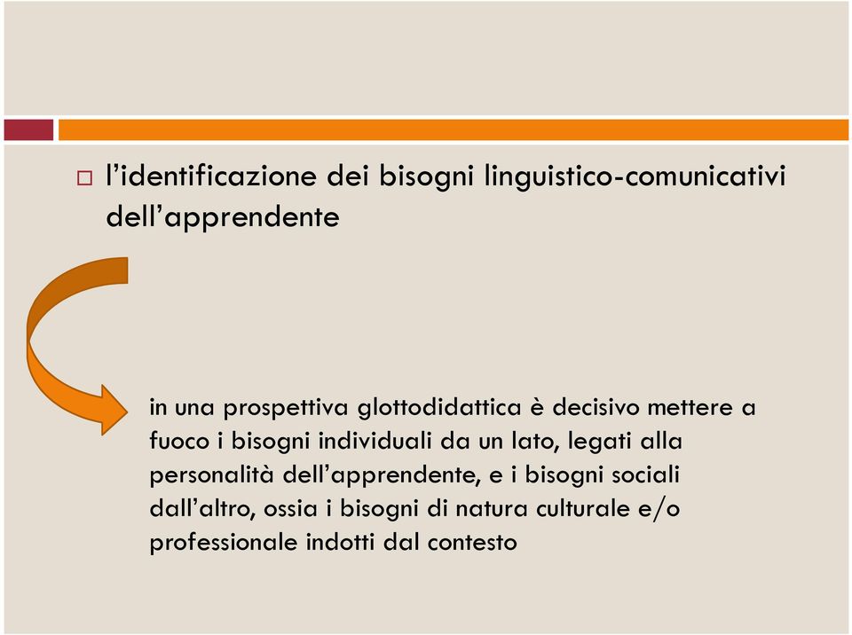 da un lato, legati alla personalità dell apprendente, e i bisogni sociali dall