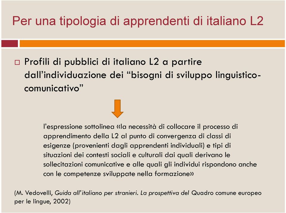 apprendenti individuali) e tipi di situazioni dei contesti sociali e culturali dai quali derivano le sollecitazioni comunicative e alle quali gli individui