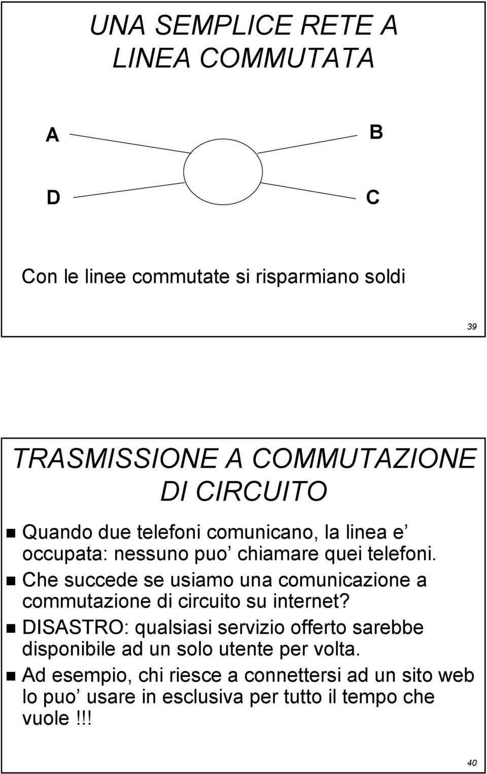 Che succede se usiamo una comunicazione a commutazione di circuito su internet?