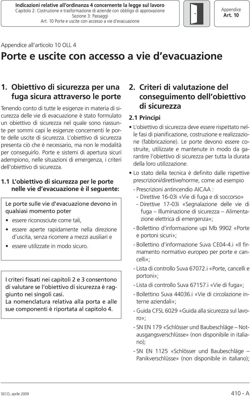 quale sono riassunte per sommi capi le esigenze concernenti le porte delle uscite di sicurezza. L obiettivo di sicurezza presenta ciò che è necessario, ma non le modalità per conseguirlo.