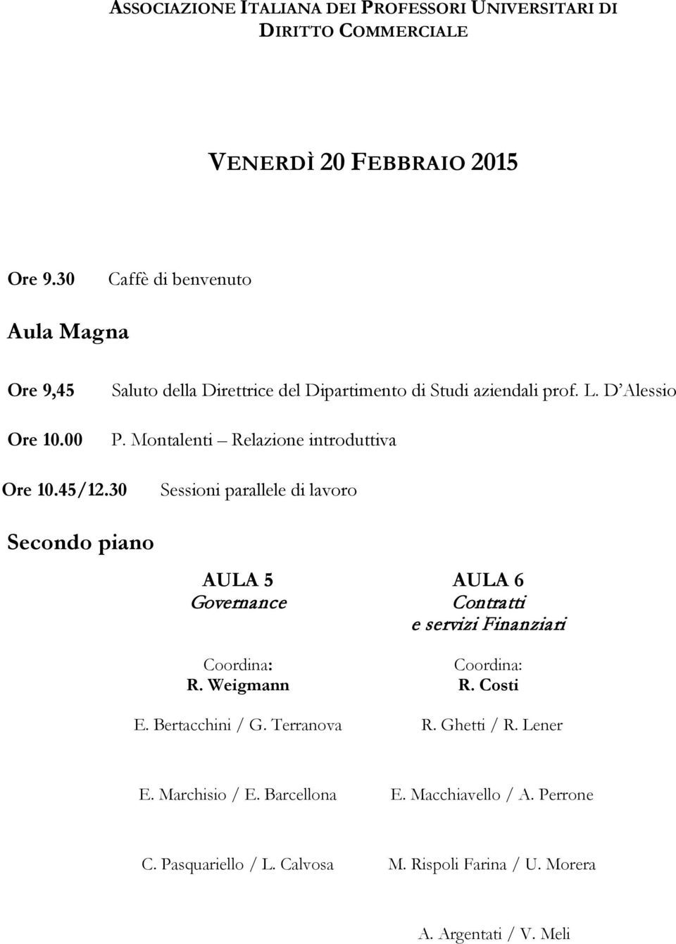 45/12.30 Secondo piano Sessioni parallele di lavoro Governance R. Weigmann AULA 6 Contratti e servizi Finanziari R. Costi E.