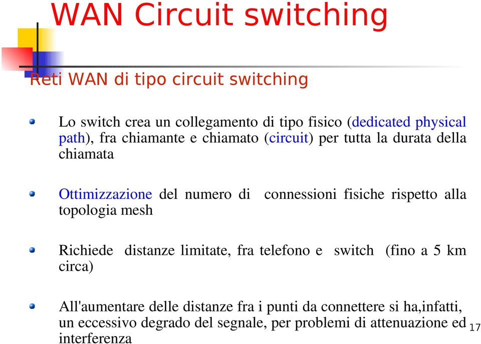 rispetto alla topologia mesh Richiede distanze limitate, fra telefono e switch (fino a 5 km circa) All'aumentare delle