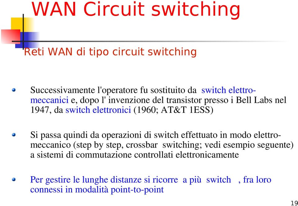 di switch effettuato in modo elettro meccanico (step by step, crossbar switching; vedi esempio seguente) a sistemi di