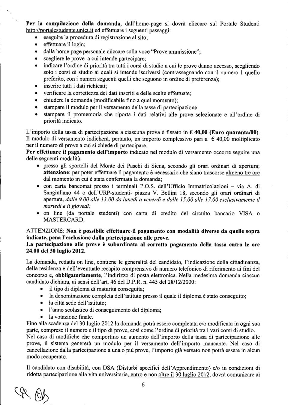 intende partecipare; indicare l'ordine di priorità tra tutti i corsi di studio a cui le prove danno accesso, scegliendo solo i corsi di studio ai quali si intende iscriversi (contrassegnando con il