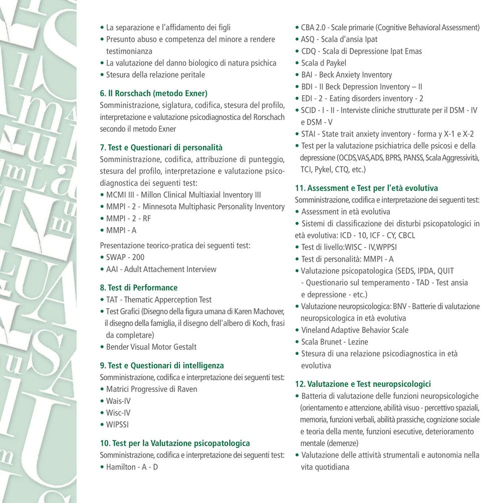 Test e Questionari di personalità Somministrazione, codifica, attribuzione di punteggio, stesura del profilo, interpretazione e valutazione psicodiagnostica dei seguenti test: MCMI III - Millon