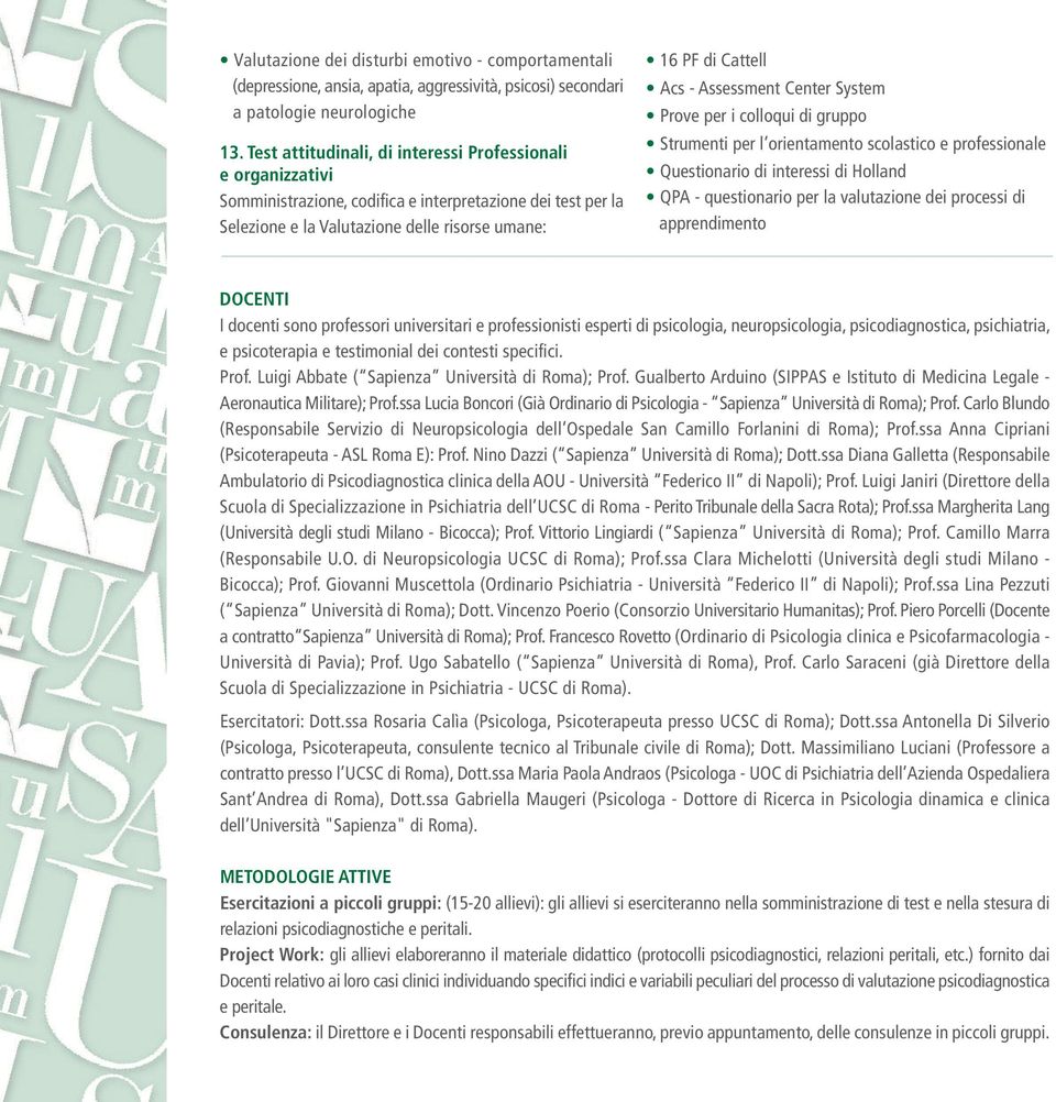 Assessment Center System Prove per i colloqui di gruppo Strumenti per l orientamento scolastico e professionale Questionario di interessi di Holland QPA - questionario per la valutazione dei processi