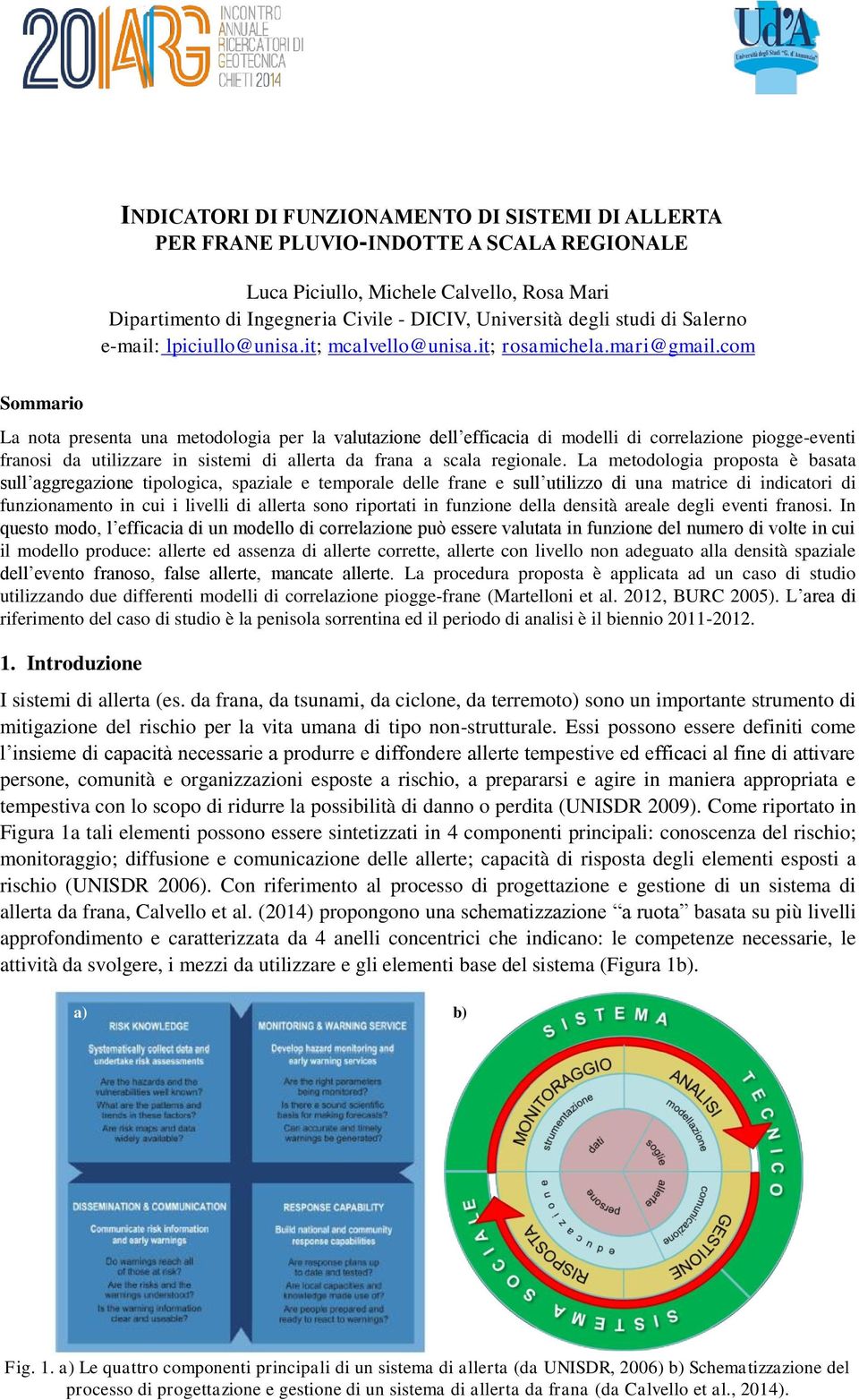 com Sommario La nota presenta una metodologia per la valutazione dell efficacia di modelli di correlazione piogge-eventi franosi da utilizzare in sistemi da frana a scala regionale.