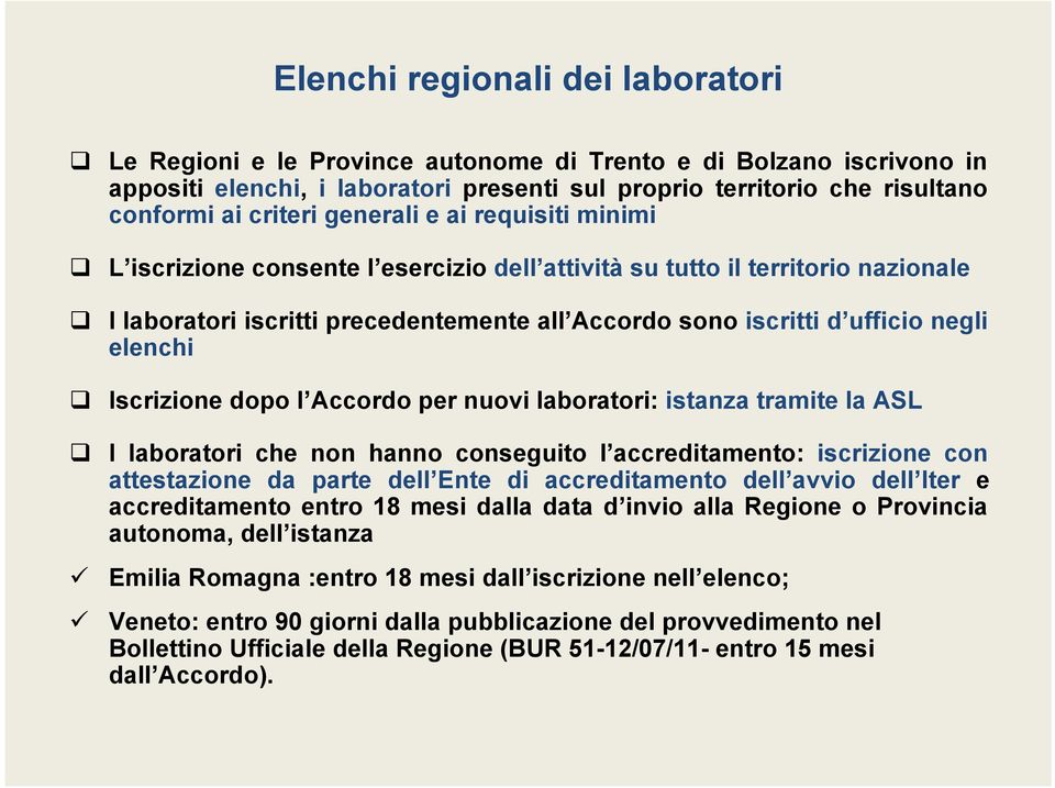 Iscrizione dopo l Accordo per nuovi laboratori: istanza tramite la ASL I laboratori che non hanno conseguito l accreditamento: iscrizione con attestazione da parte dell Ente di accreditamento dell