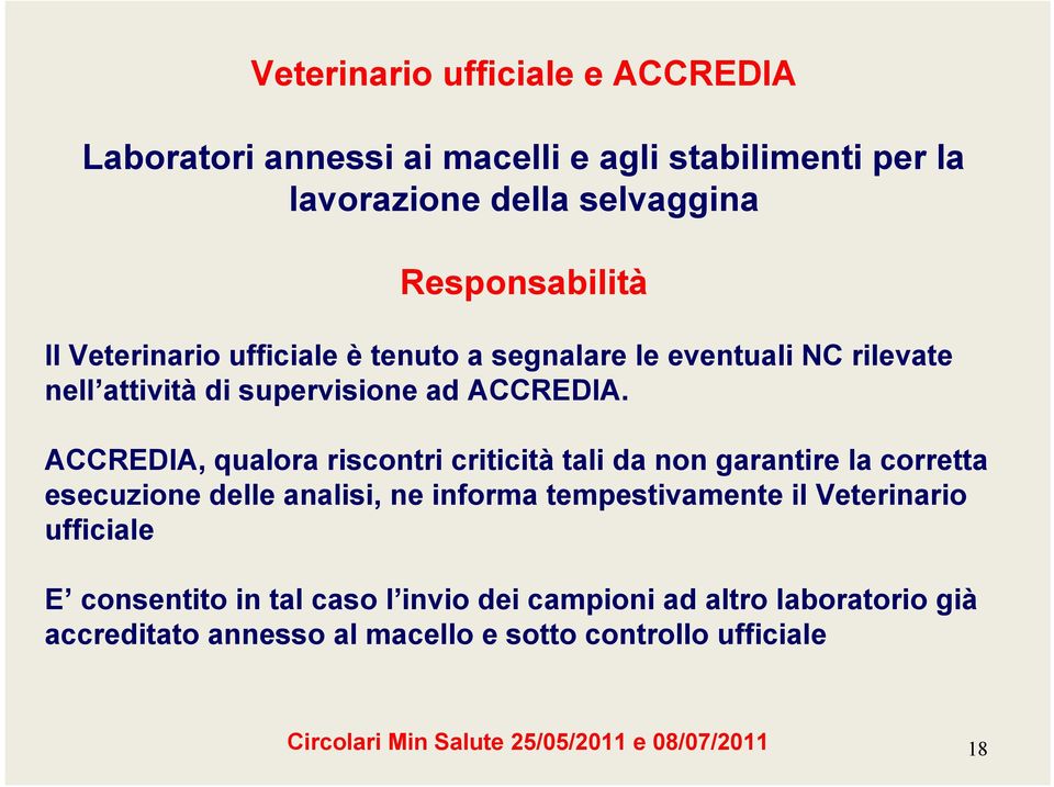 ACCREDIA, qualora riscontri criticità tali da non garantire la corretta esecuzione delle analisi, ne informa tempestivamente il Veterinario