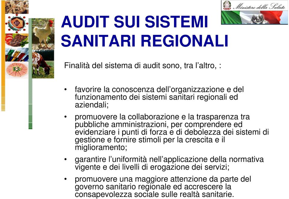 debolezza dei sistemi di gestione e fornire stimoli per la crescita e il miglioramento; garantire l uniformità nell applicazione della normativa vigente e dei