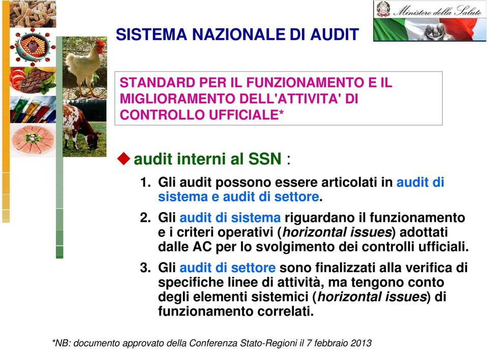 Gli audit di sistema riguardano il funzionamento e i criteri operativi (horizontal issues) adottati dalle AC per lo svolgimento dei controlli ufficiali. 3.