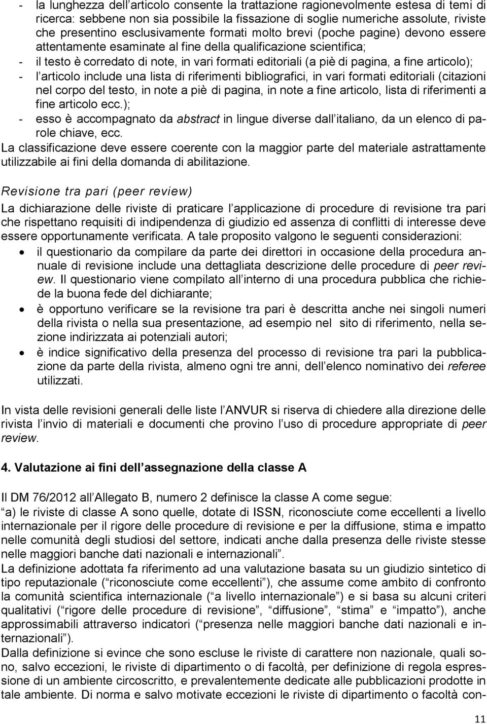 pagina, a fine articolo); - l articolo include una lista di riferimenti bibliografici, in vari formati editoriali (citazioni nel corpo del testo, in note a piè di pagina, in note a fine articolo,