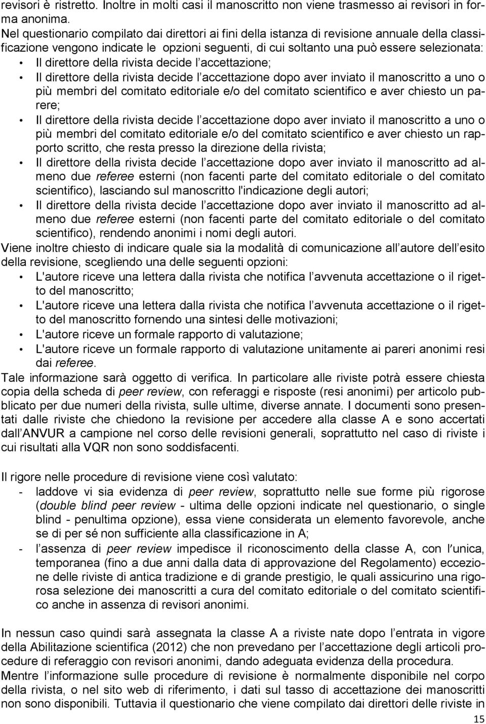 direttore della rivista decide l accettazione; Il direttore della rivista decide l accettazione dopo aver inviato il manoscritto a uno o più membri del comitato editoriale e/o del comitato