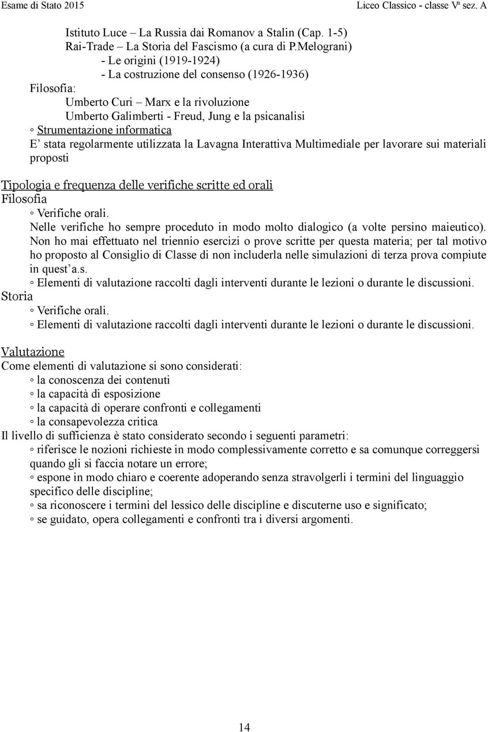 informatica E stata regolarmente utilizzata la Lavagna Interattiva Multimediale per lavorare sui materiali proposti Tipologia e frequenza delle verifiche scritte ed orali Filosofia Verifiche orali.