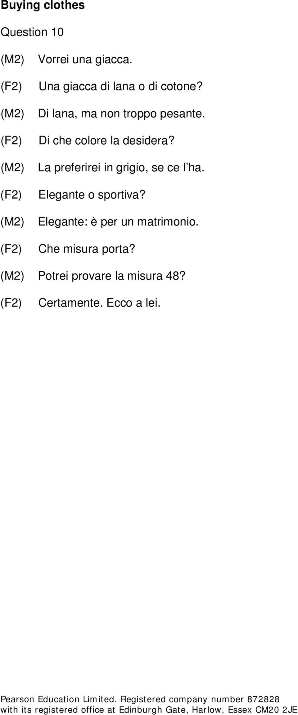 Elegante o sportiva? Elegante: è per un matrimonio. Che misura porta? Potrei provare la misura 48?