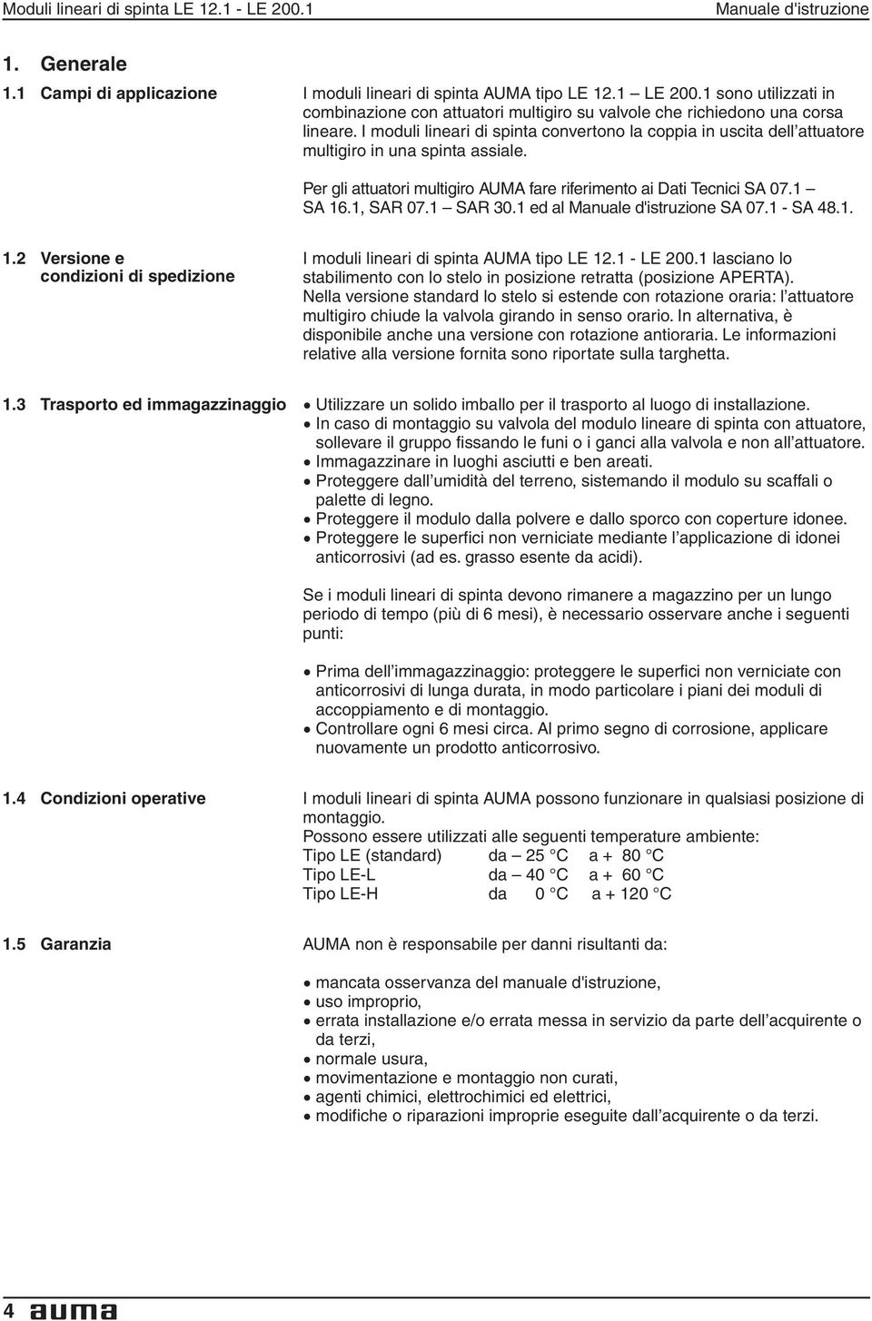 I moduli lineari di spinta convertono la coppia in uscita dell attuatore multigiro in una spinta assiale. Per gli attuatori multigiro AUMA fare riferimento ai Dati Tecnici SA 07.1 SA 16.1, SAR 07.