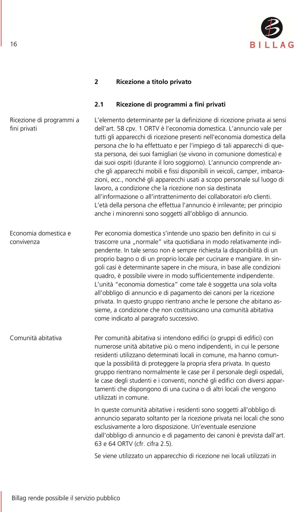 L annuncio vale per tutti gli apparecchi di ricezione presenti nell economia domestica della persona che lo ha effettuato e per l impiego di tali apparecchi di questa persona, dei suoi famigliari (se