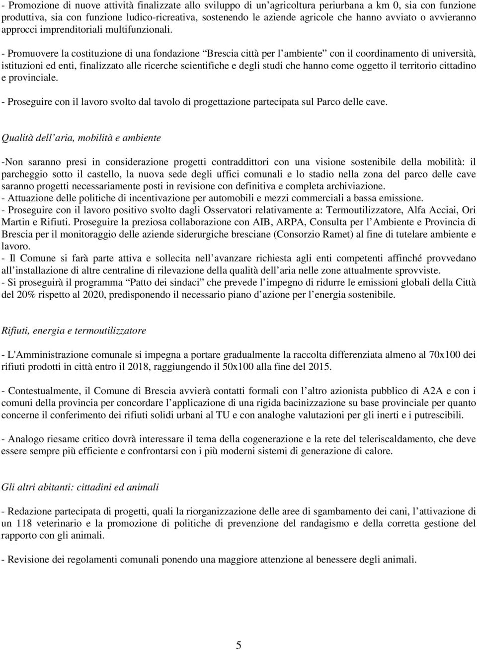 - Promuovere la costituzione di una fondazione Brescia città per l ambiente con il coordinamento di università, istituzioni ed enti, finalizzato alle ricerche scientifiche e degli studi che hanno