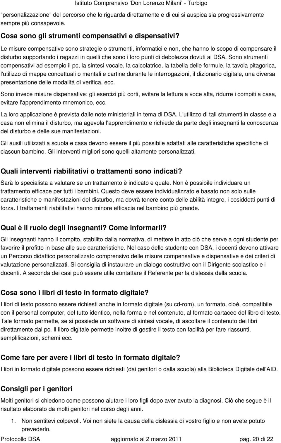 Sn strumenti cmpensativi ad esempi il pc, la sintesi vcale, la calclatrice, la tabella delle frmule, la tavla pitagrica, l'utilizz di mappe cncettuali mentali e cartine durante le interrgazini, il