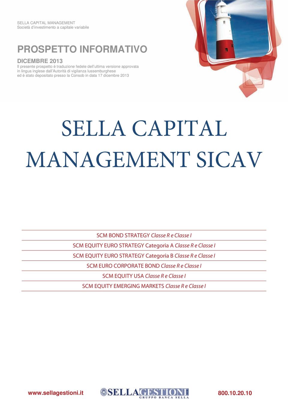 MANAGEMENT SICAV SCM BOND STRATEGY Classe R e Classe I SCM EQUITY EURO STRATEGY Categoria A Classe R e Classe I SCM EQUITY EURO STRATEGY Categoria B Classe R e