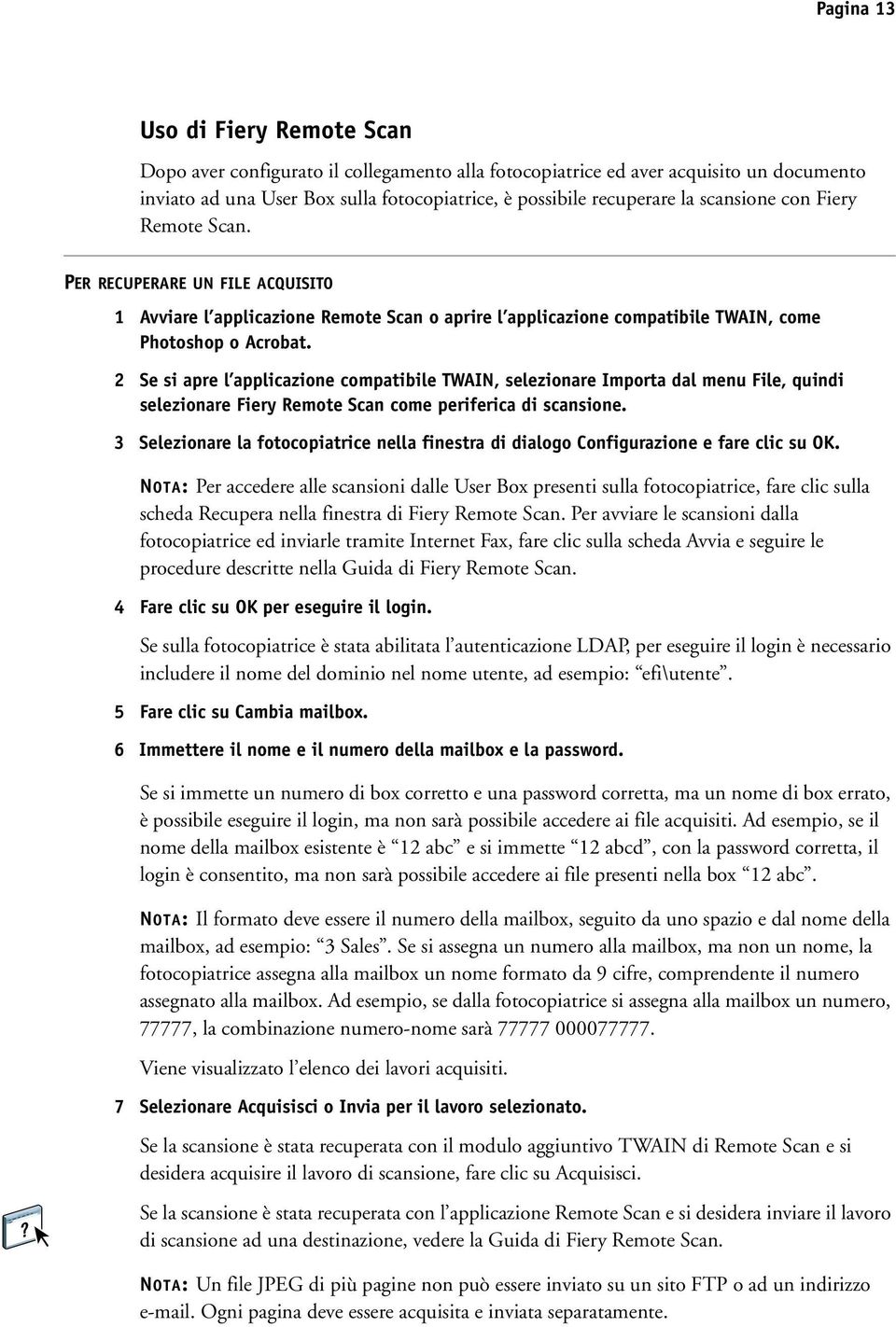 2 Se si apre l applicazione compatibile TWAIN, selezionare Importa dal menu File, quindi selezionare Fiery Remote Scan come periferica di scansione.