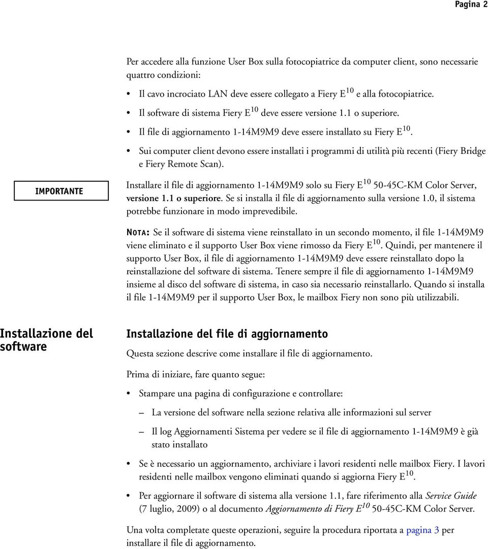 Sui computer client devono essere installati i programmi di utilità più recenti (Fiery Bridge e Fiery Remote Scan).