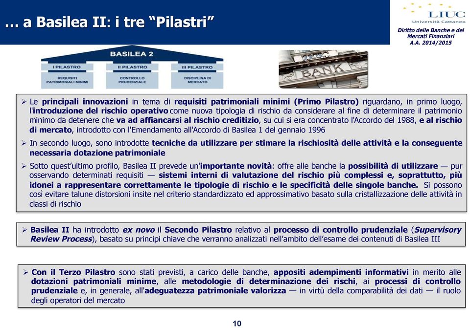 mercato, introdotto con l'emendamento all'accordo di Basilea 1 del gennaio 1996 # In secondo luogo, sono introdotte tecniche da utilizzare per stimare la rischiosità delle attività e la conseguente