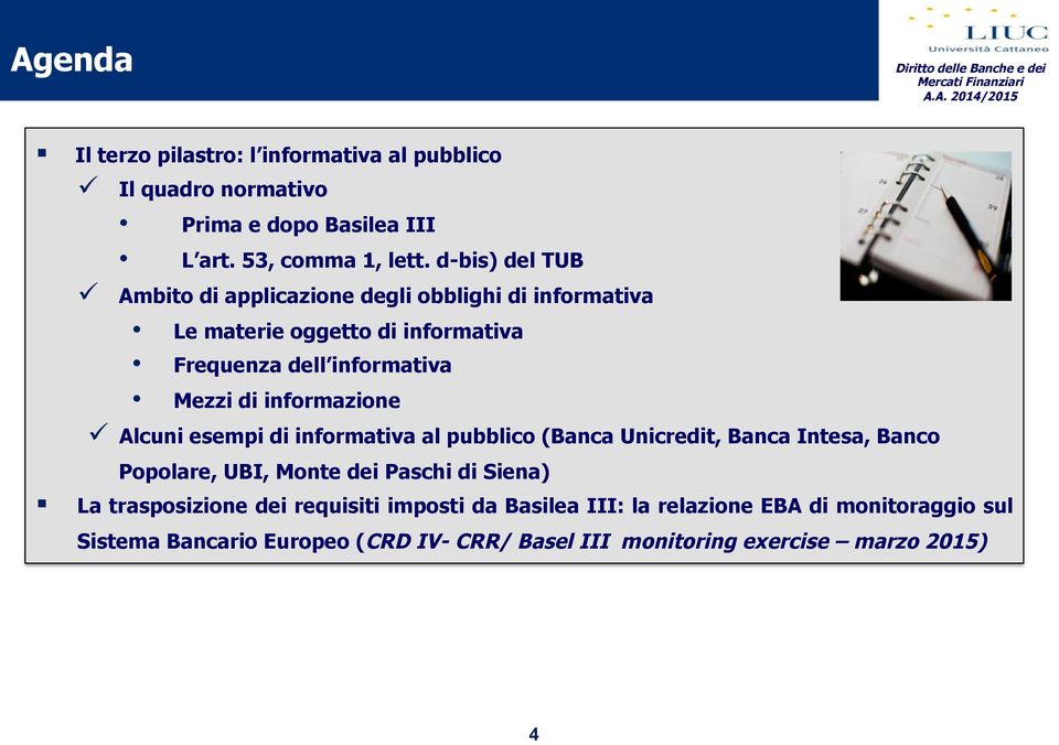 informazione " Alcuni esempi di informativa al pubblico (Banca Unicredit, Banca Intesa, Banco Popolare, UBI, Monte dei Paschi di Siena)!