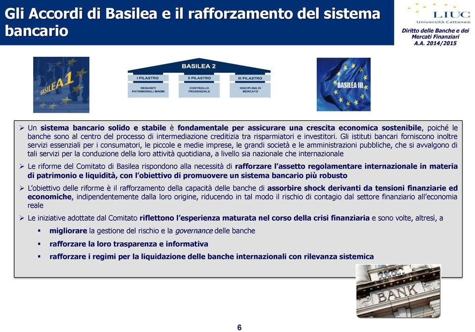 Gli istituti bancari forniscono inoltre servizi essenziali per i consumatori, le piccole e medie imprese, le grandi società e le amministrazioni pubbliche, che si avvalgono di tali servizi per la