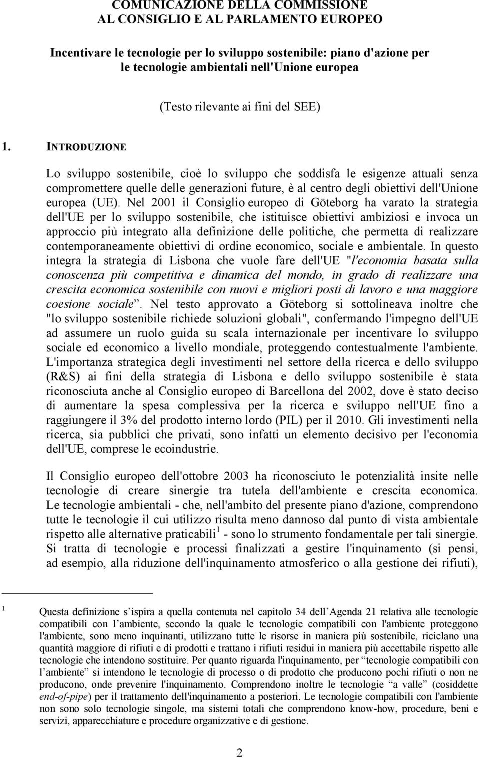 INTRODUZIONE Lo sviluppo sostenibile, cioè lo sviluppo che soddisfa le esigenze attuali senza compromettere quelle delle generazioni future, è al centro degli obiettivi dell'unione europea (UE).