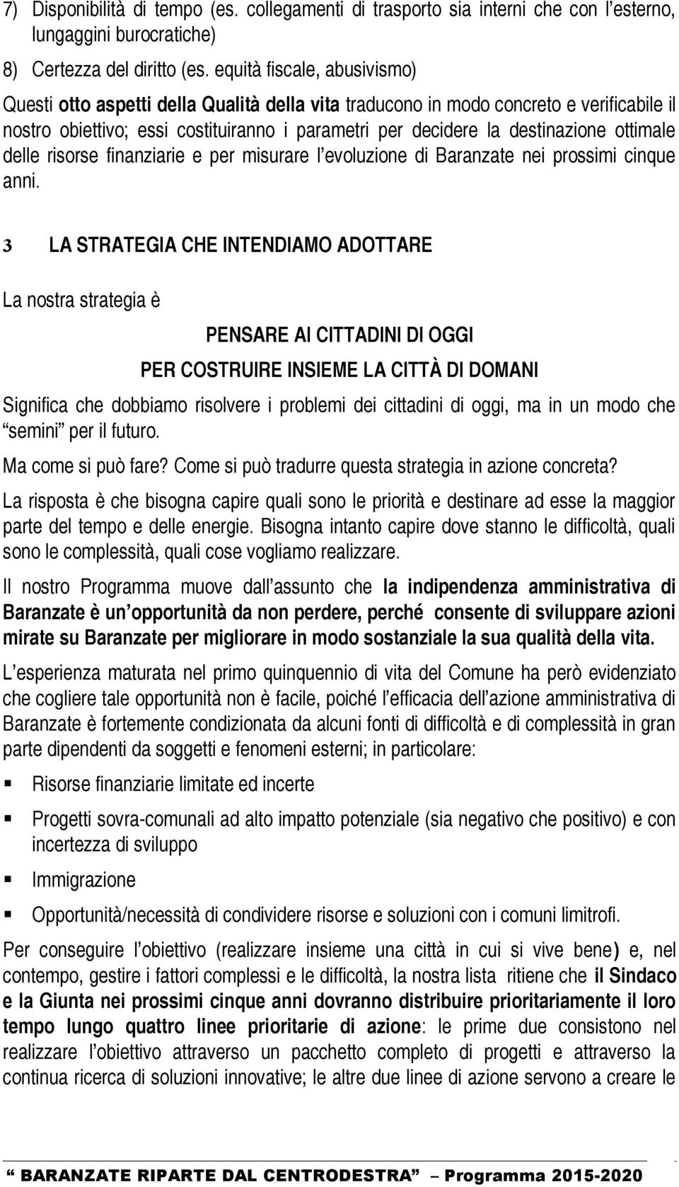 ottimale delle risorse finanziarie e per misurare l evoluzione di Baranzate nei prossimi cinque anni.