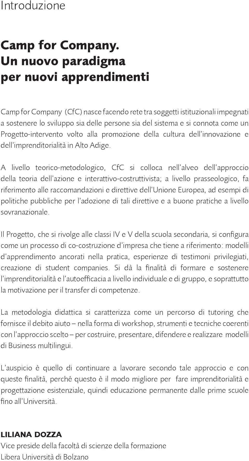 un Progetto-intervento volto alla promozione della cultura dell innovazione e dell imprenditorialità in Alto Adige.