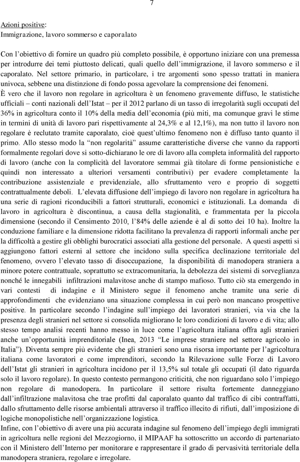 Nel settore primario, in particolare, i tre argomenti sono spesso trattati in maniera univoca, sebbene una distinzione di fondo possa agevolare la comprensione dei fenomeni.