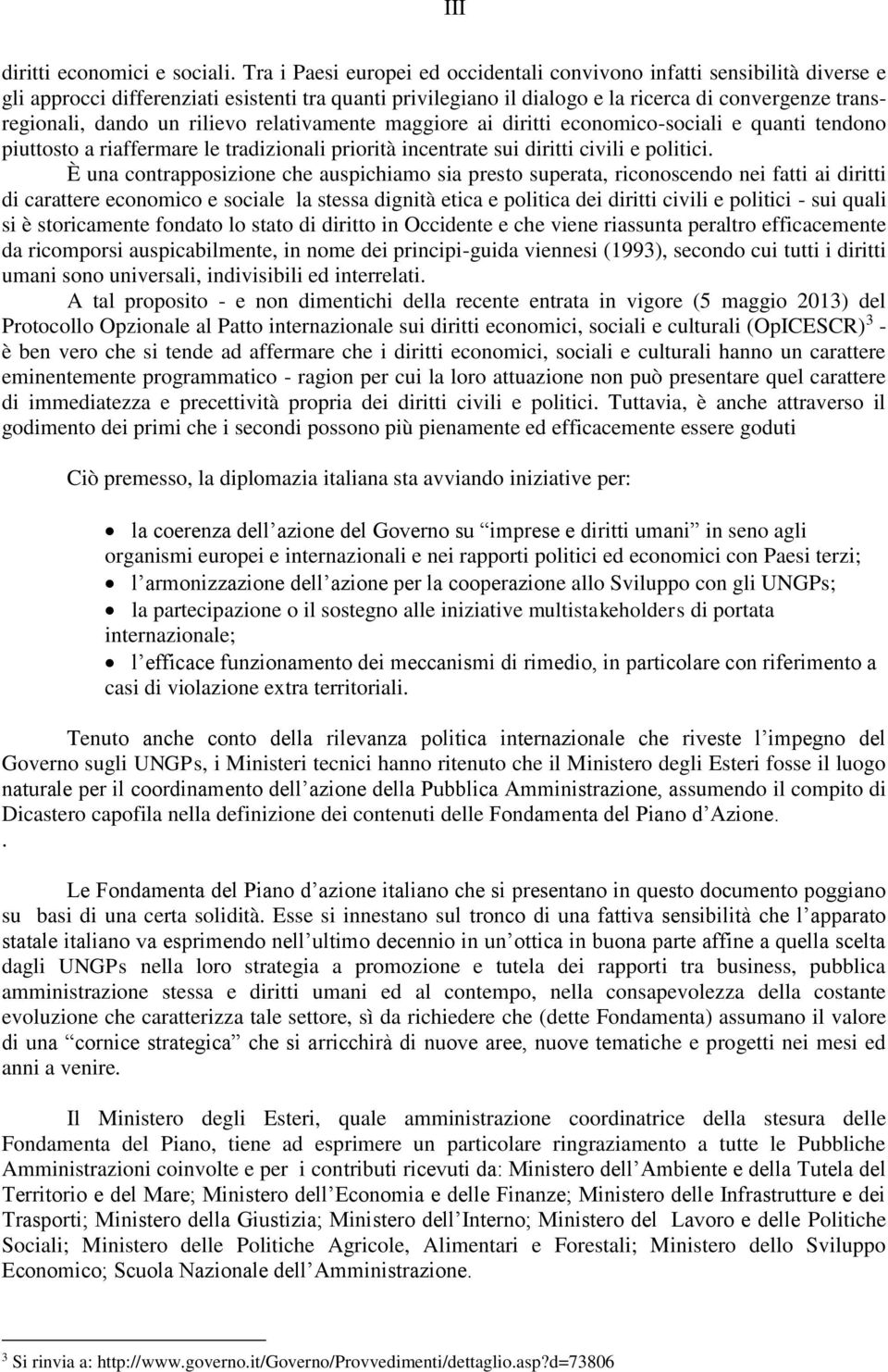 rilievo relativamente maggiore ai diritti economico-sociali e quanti tendono piuttosto a riaffermare le tradizionali priorità incentrate sui diritti civili e politici.