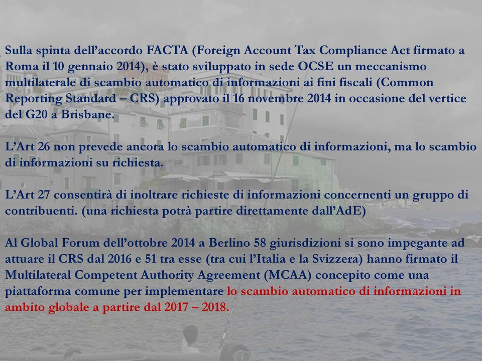 L Art 26 non prevede ancora lo scambio automatico di informazioni, ma lo scambio di informazioni su richiesta.