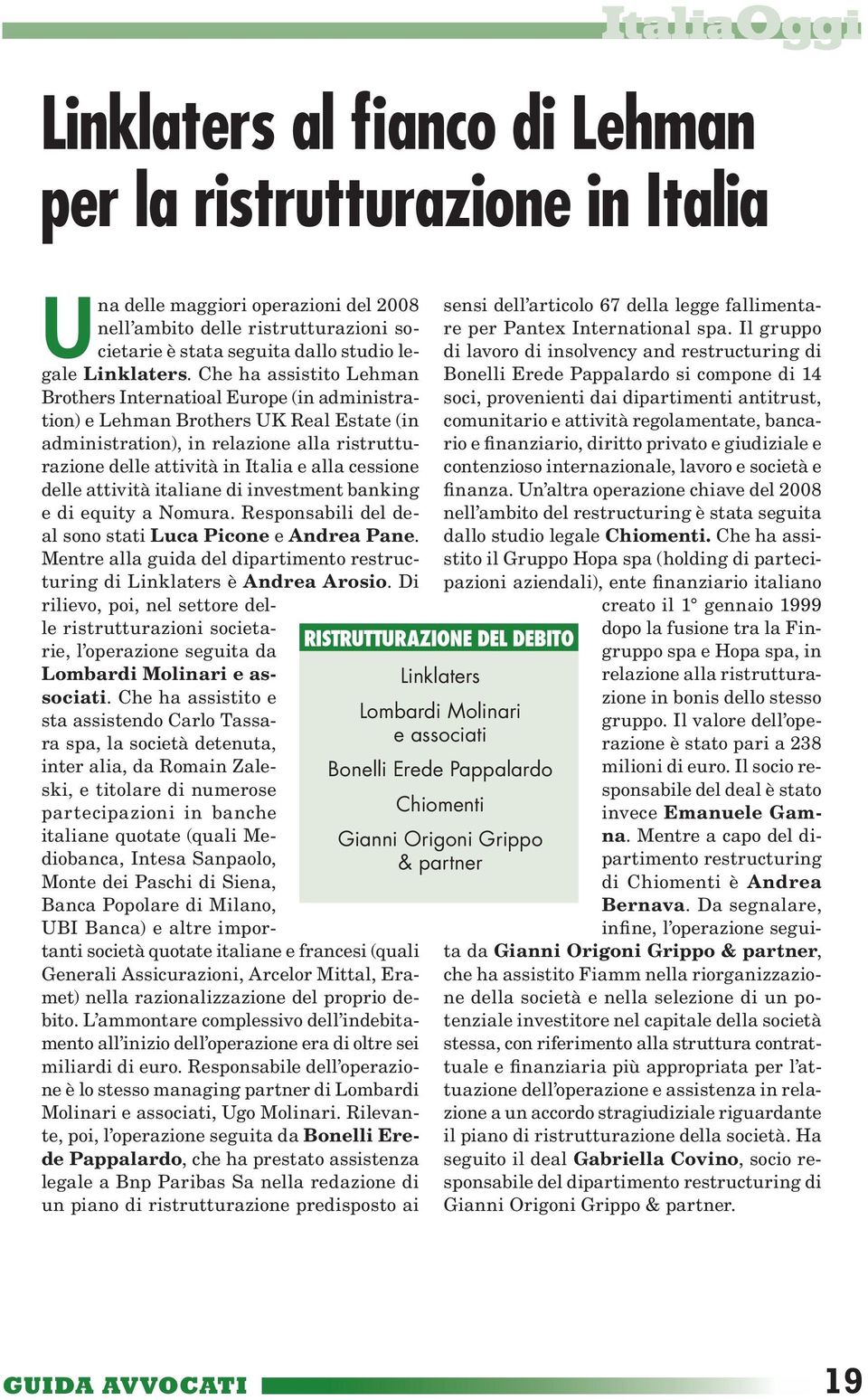 cessione delle attività italiane di investment banking e di equity a Nomura. Responsabili del deal sono stati Luca Picone e Andrea Pane.