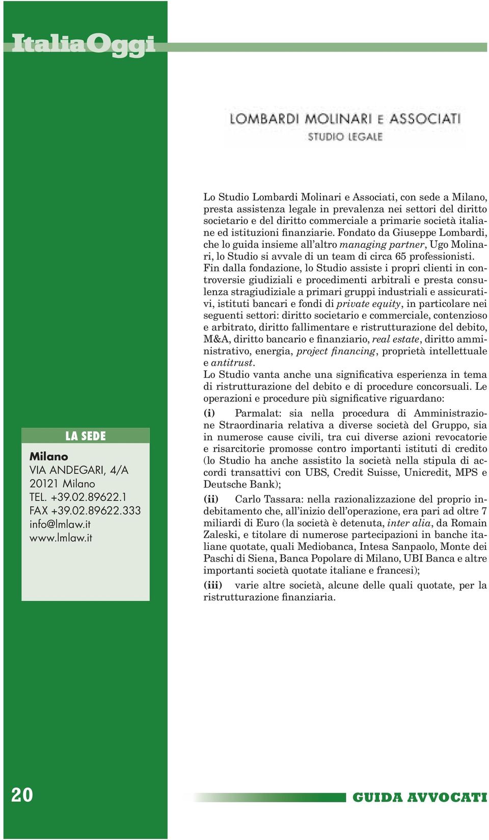 it Lo Studio Lombardi Molinari e Associati, con sede a Milano, presta assistenza legale in prevalenza nei settori del diritto societario e del diritto commerciale a primarie società italiane ed