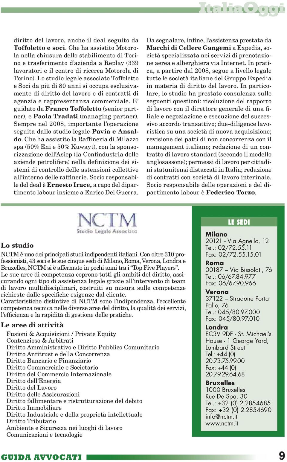 Lo studio legale associato Toffoletto e Soci da più di 80 anni si occupa esclusivamente di diritto del lavoro e di contratti di agenzia e rappresentanza commerciale.