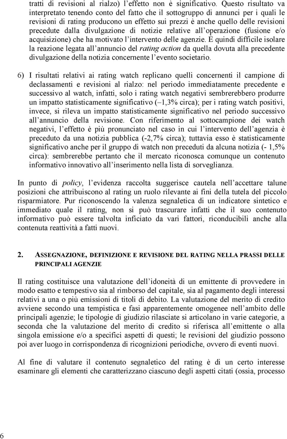 dalla divulgazione di notizie relative all operazione (fusione e/o acquisizione) che ha motivato l intervento delle agenzie.